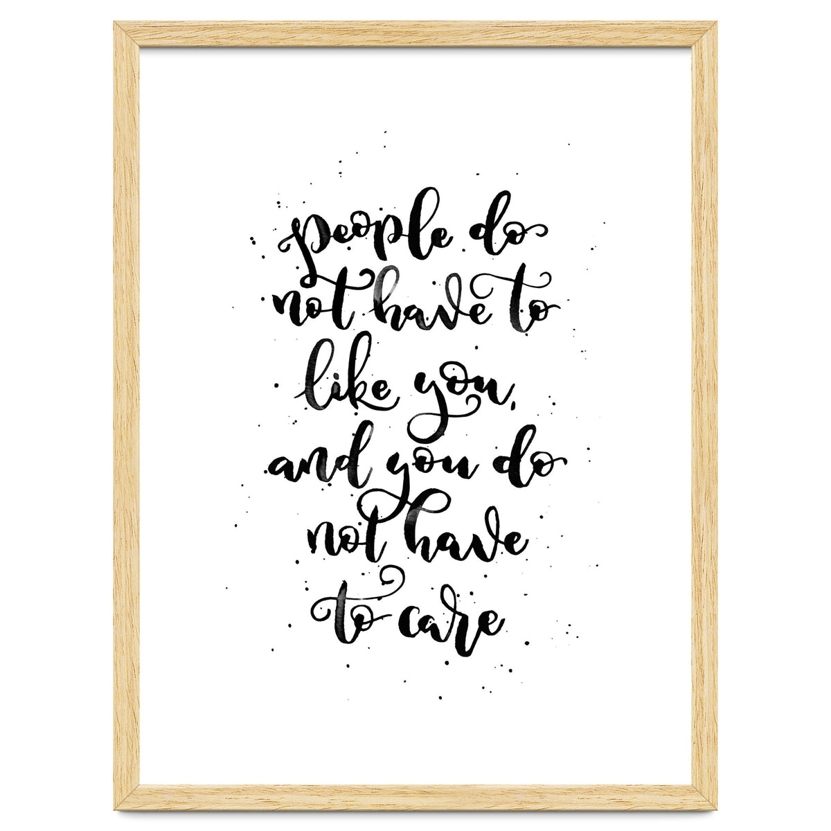 People Do Not Have to Like You and You Do Not Have to Care