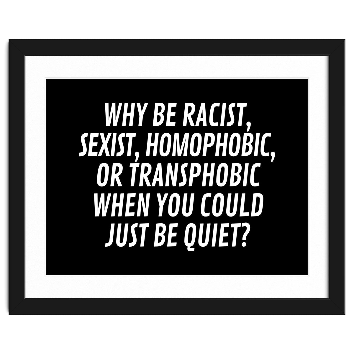 Why Be Racist, Sexist, Homophobic, Or Transphobic When You Could Just Be Quiet Black