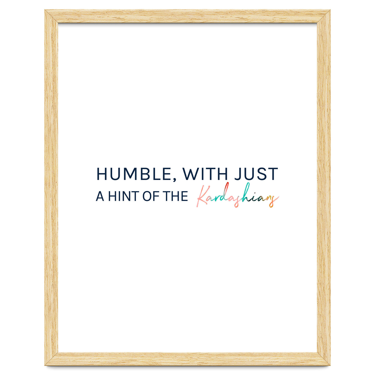 Humble, With Just A Hint Of The Kardashians