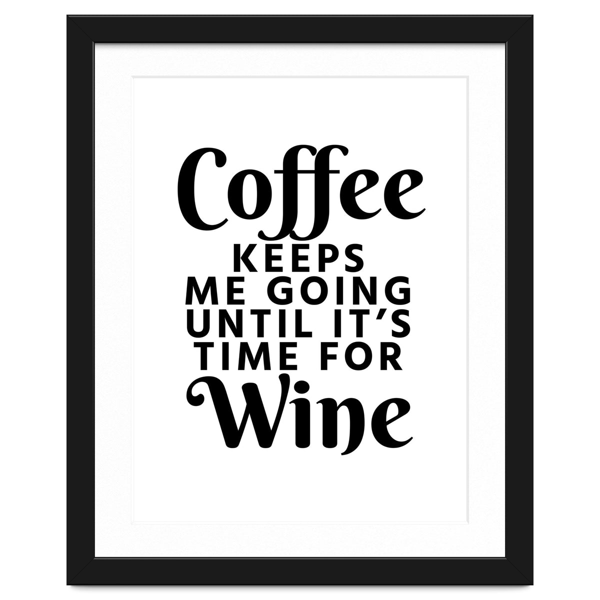 Coffee Keeps Me Going Until It's Time For Wine