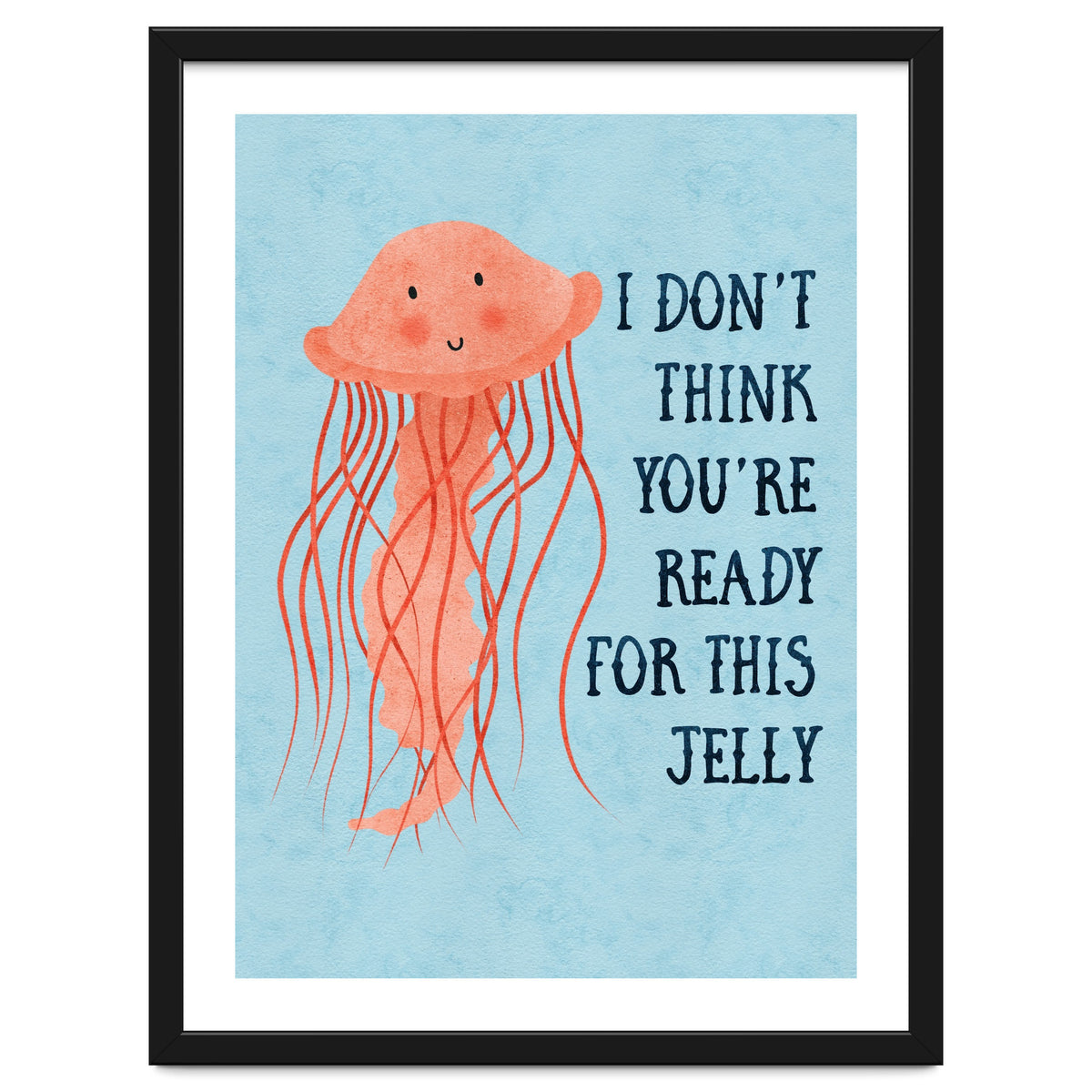 I don’t think you’re ready for this jelly.