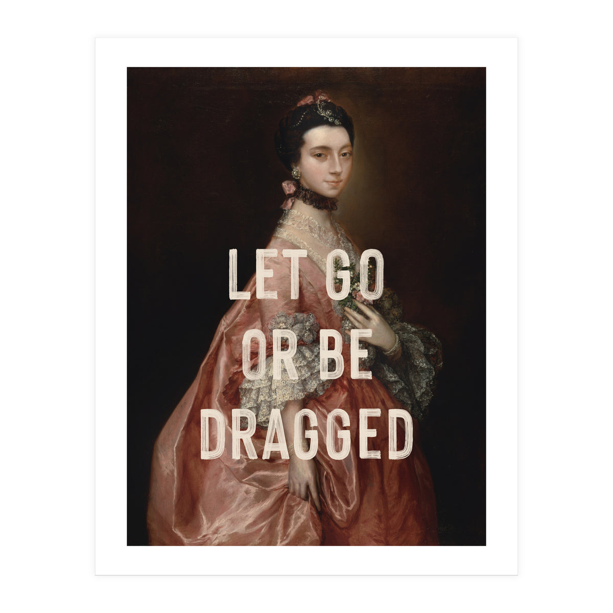 Let Go Or Be Dragged (Print Only)