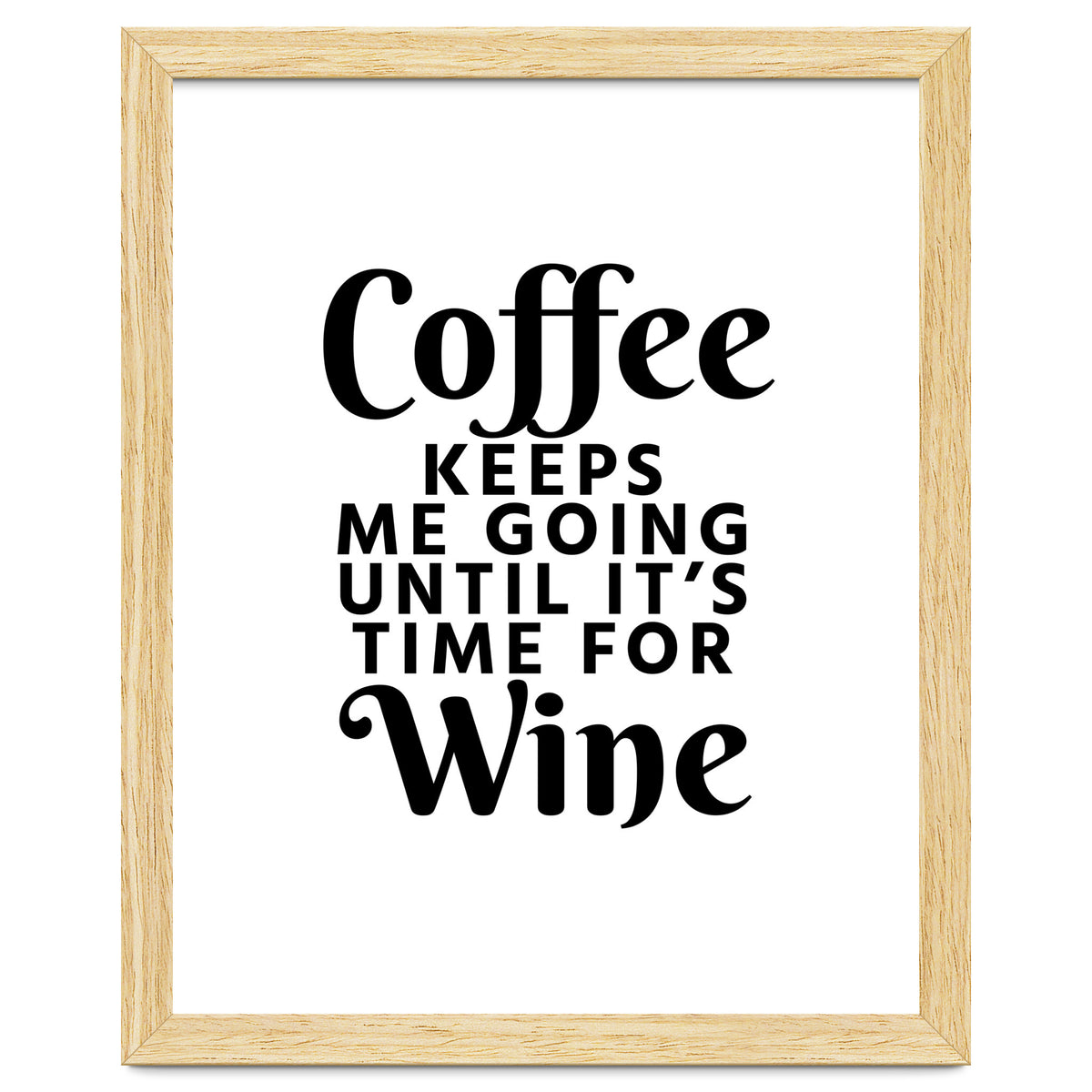 Coffee Keeps Me Going Until It's Time For Wine