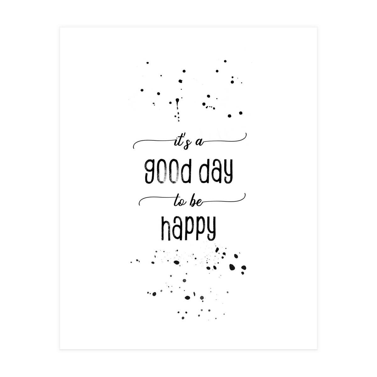 It is a good day to be happy (Print Only)
