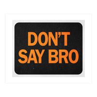 Dont Say Bro (Print Only)