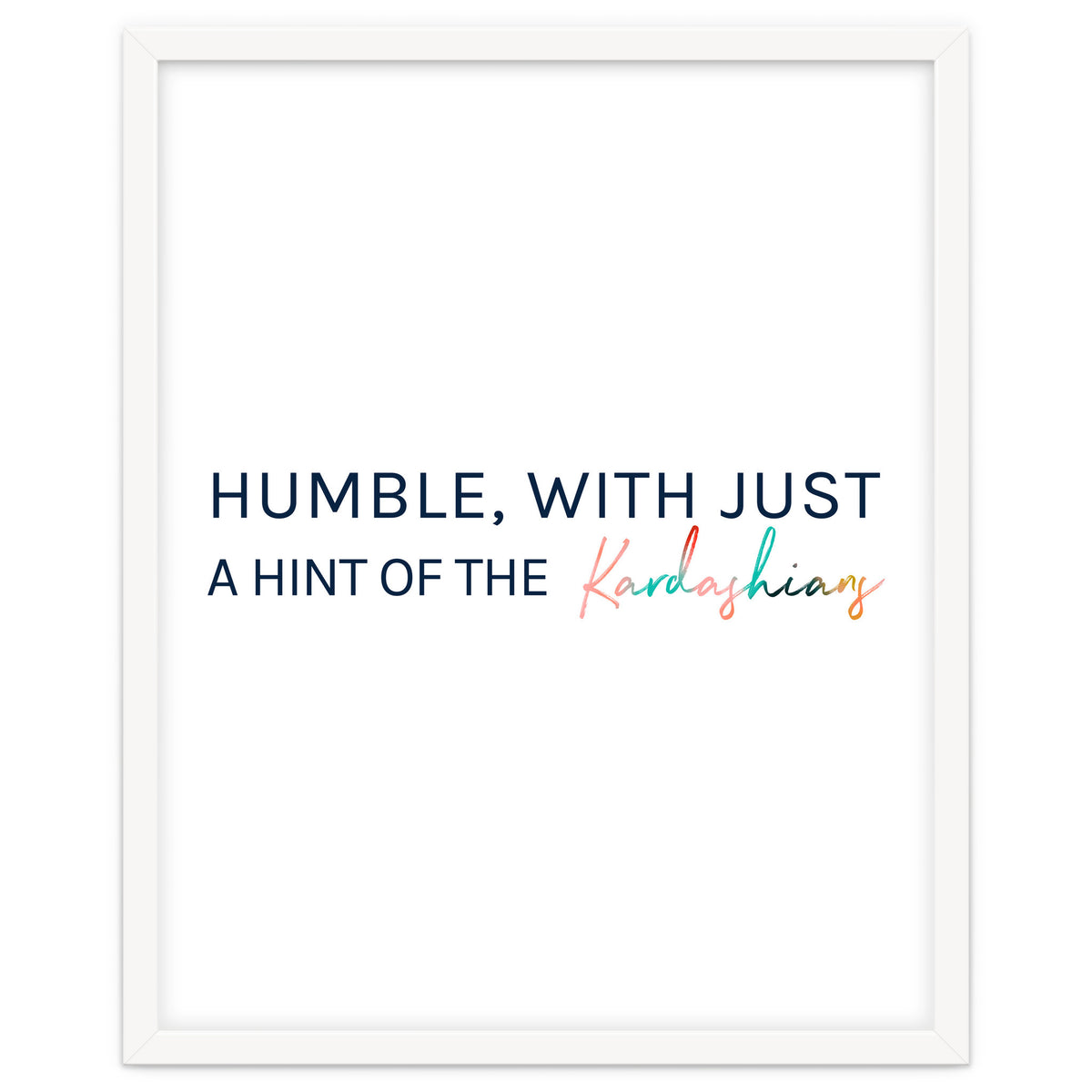 Humble, With Just A Hint Of The Kardashians