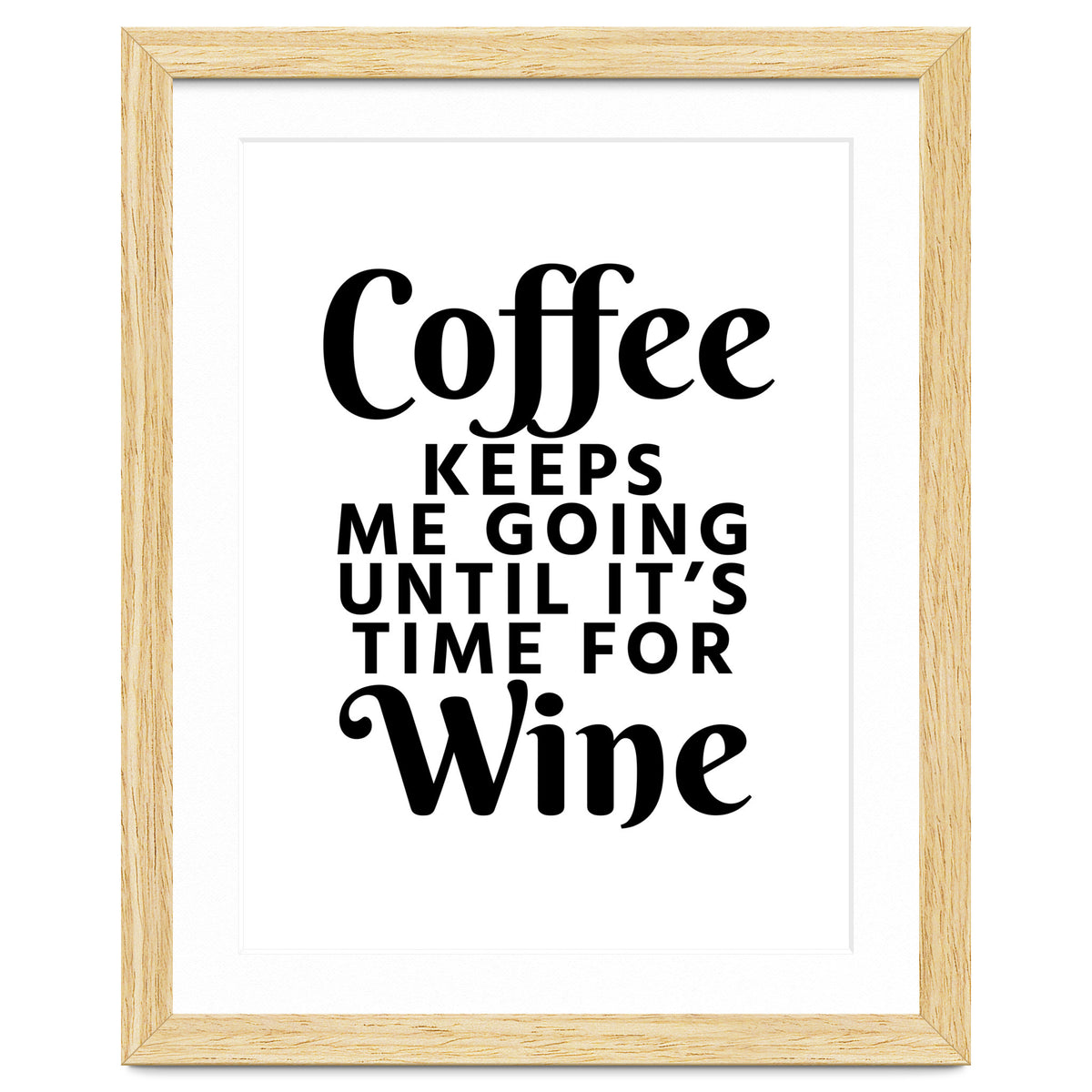 Coffee Keeps Me Going Until It's Time For Wine