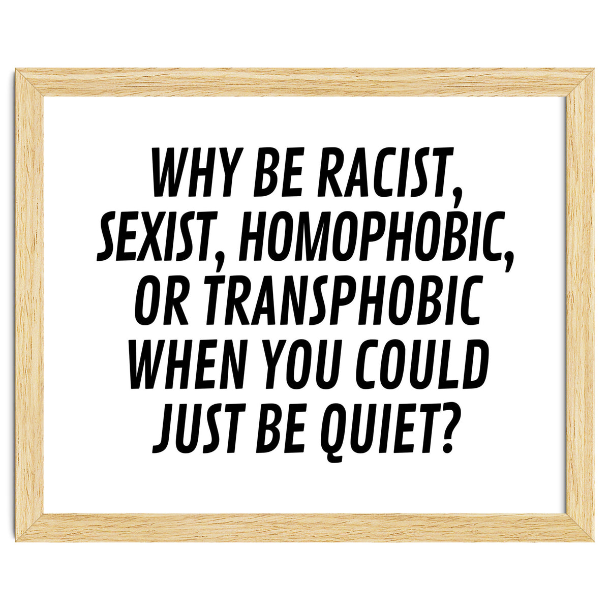 Why Be Racist, Sexist, Homophobic, Or Transphobic When You Could Just Be Quiet