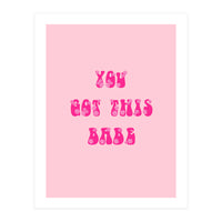 You Got This Babe (Print Only)