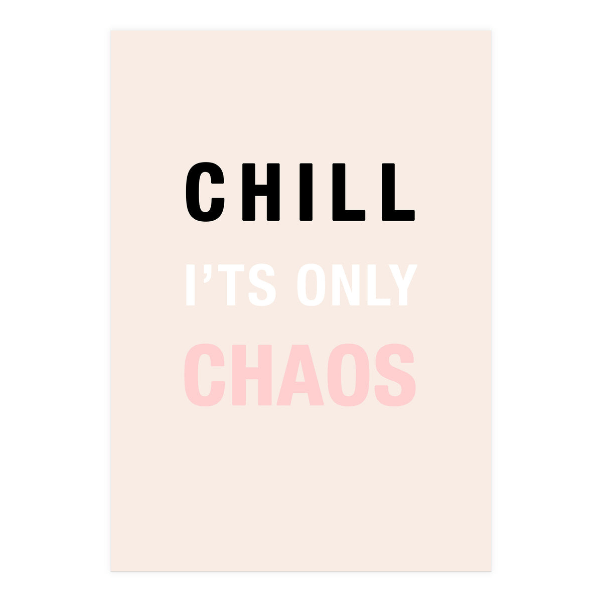 Chill I'ts Only Chaos  (Print Only)